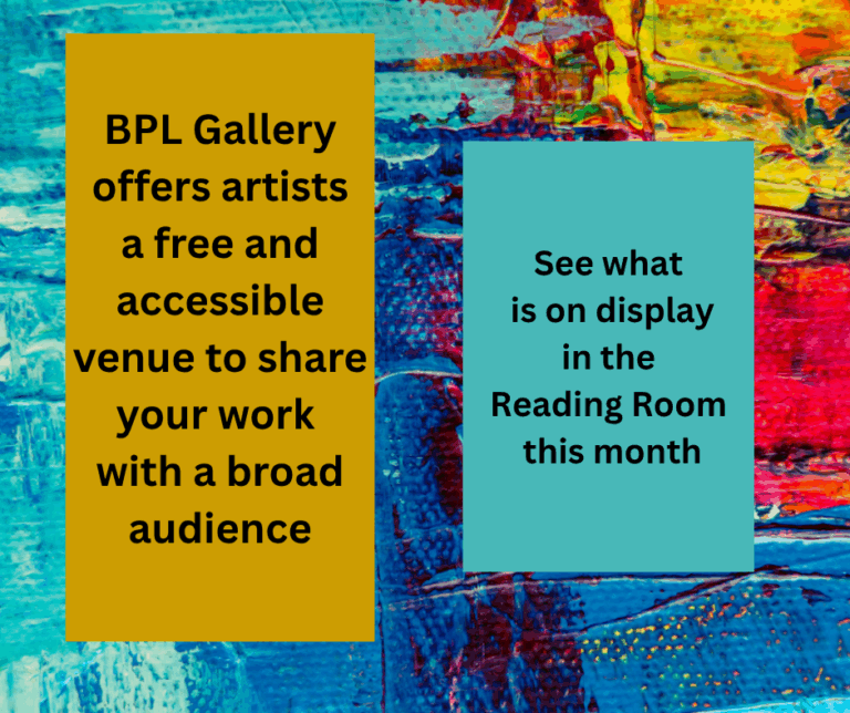 BPL invites local artists to share their work in the Reading Room Gallery!